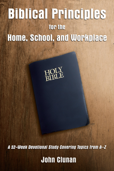 Cover image for book Biblical Principles for the Home, School, and Workplace