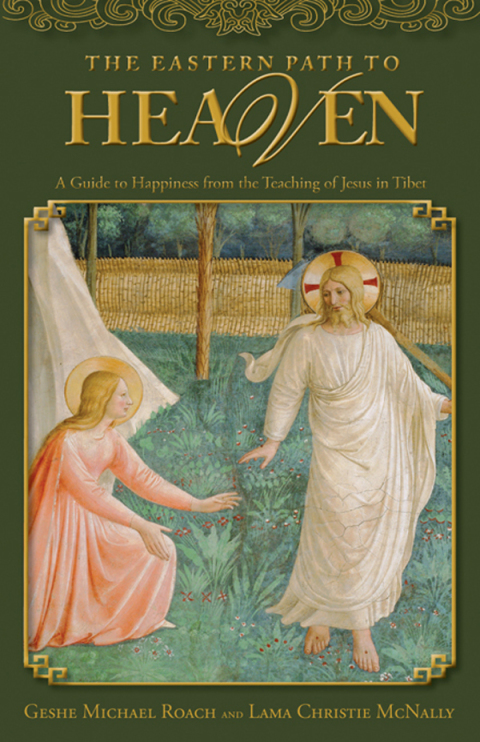 Eastern Path to Heaven A Guide to Happiness from the Teachings of Jesus in Tibet