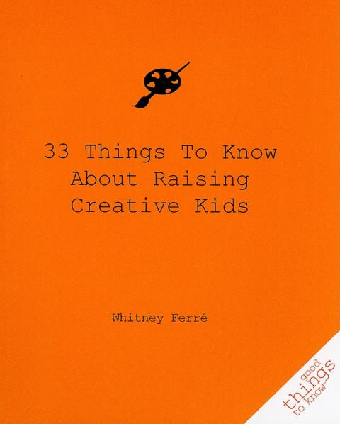 Cover image for book 33 Things to Know About Raising Creative Kids