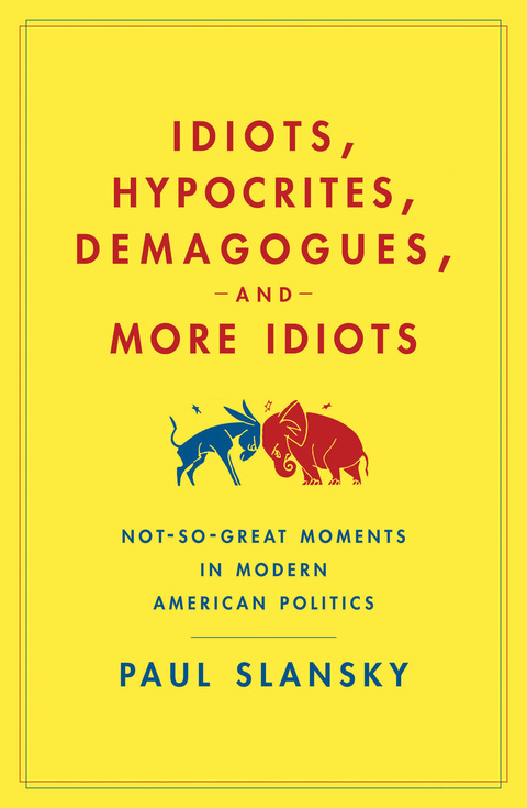 Cover image for book Idiots, Hypocrites, Demagogues, and More Idiots