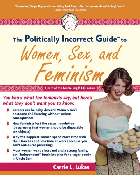 Cover image for book Politically Incorrect Guide to Women, Sex And Feminism