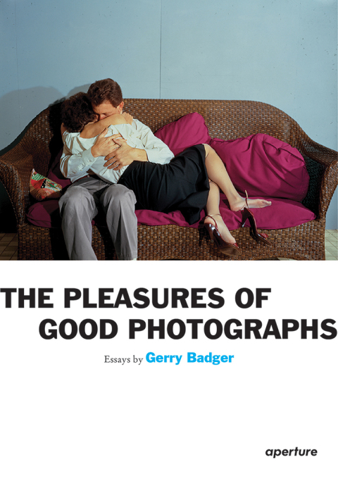 Cover image for book Gerry Badger: The Pleasures of Good Photographs