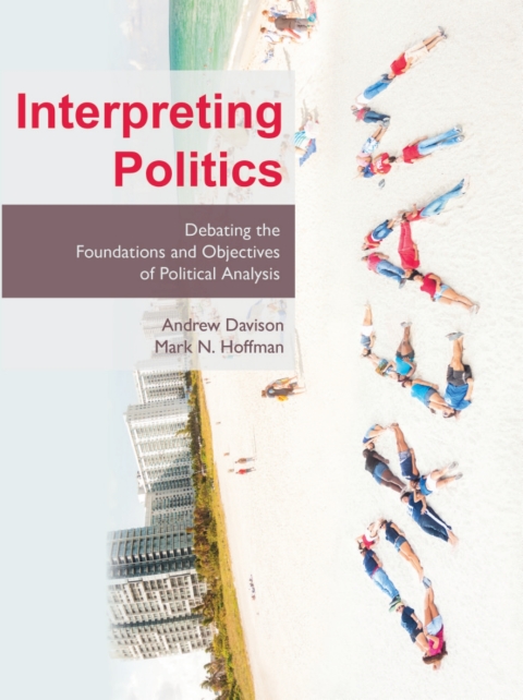 Cover image for book Interpreting Politics: Debating the Foundations and Objectives of Political Analysis