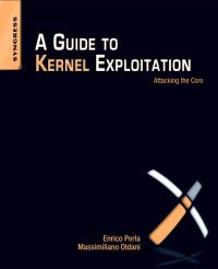 Cover image: A Guide to Kernel Exploitation: Attacking the Core 9781597494861
