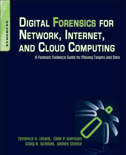 Cover image for book Digital Forensics for Network, Internet, and Cloud Computing: A Forensic Evidence Guide for Moving Targets and Data