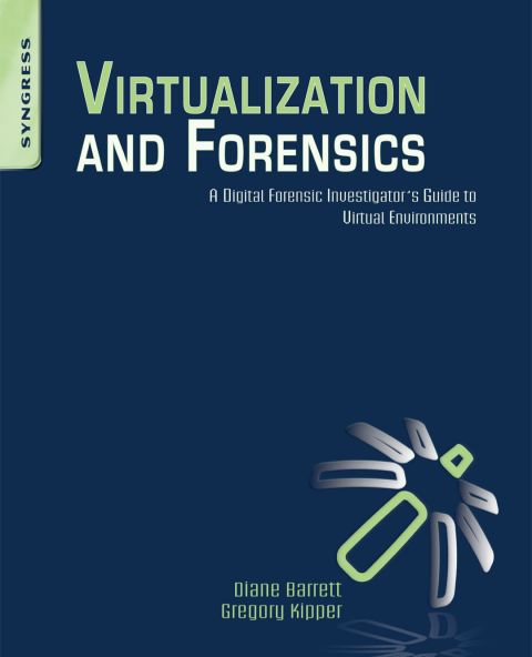 Cover image for book Virtualization and Forensics: A Digital Forensic Investigator’s Guide to Virtual Environments