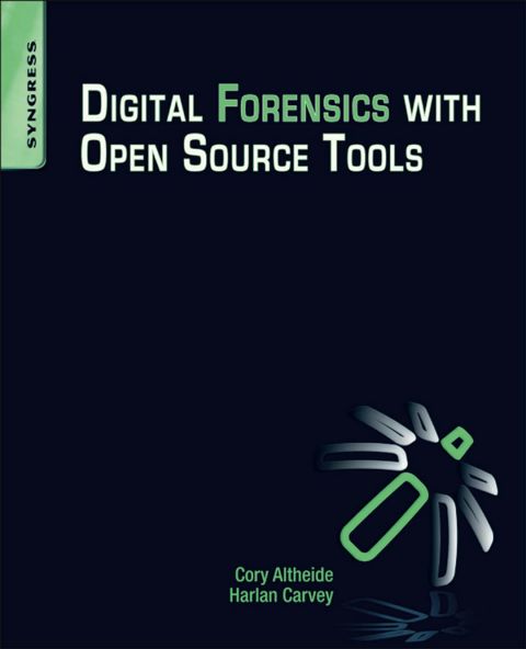 Cover image for book Digital Forensics with Open Source Tools: Using Open Source Platform Tools for Performing Computer Forensics on TargetSystems: Windows, Mac, Linux, Unix, etc