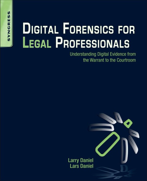 Cover image for book Digital Forensics for Legal Professionals: Understanding Digital Evidence From The Warrant To The Courtroom