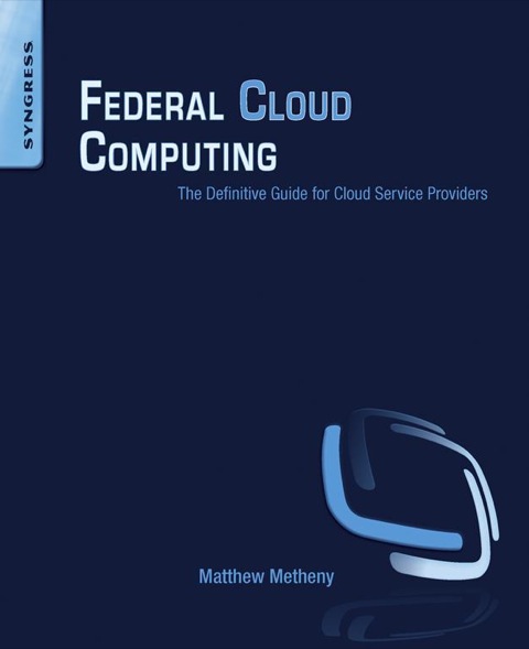 Cover image for book Federal Cloud Computing: The Definitive Guide for Cloud Service Providers