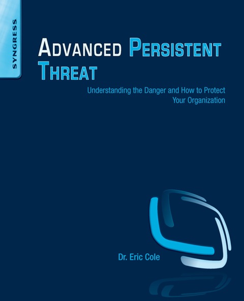 Cover image for book Advanced Persistent Threat: Understanding the Danger and How to Protect Your Organization