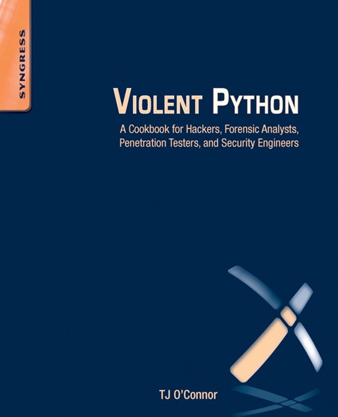 Cover image for book Violent Python: A Cookbook for Hackers, Forensic Analysts, Penetration Testers and Security Engineers