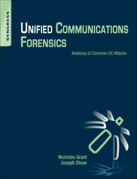 Cover image for book Unified Communications Forensics: Anatomy of Common UC Attacks