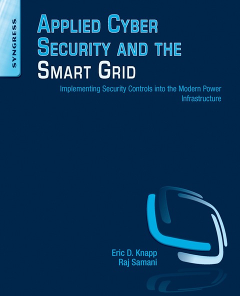 Cover image for book Applied Cyber Security and the Smart Grid: Implementing Security Controls into the Modern Power Infrastructure