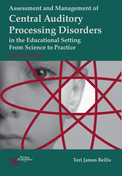 Cover image for book Assessment and Management of Central Auditory Processing Disorders in the Educational Setting: From Science to Practice, Second Edition