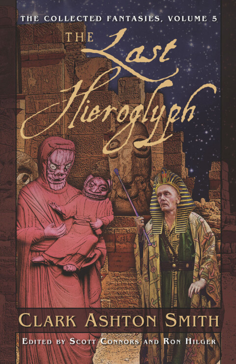 Cover image for book The Collected Fantasies of Clark Ashton Smith: The Last Hieroglyph