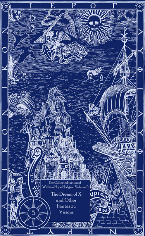 Cover image for book The Collected Fiction of William Hope Hodgson: The Dream Of X & Other Fantastic Visions