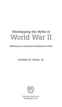صورة الغلاف: Worshipping the Myths of World War II 9781597970167