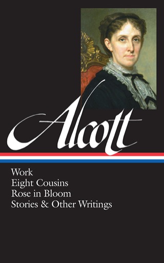 Louisa May Alcott: Work, Eight Cousins, Rose in Bloom, Stories & Other Writings  (LOA #256)