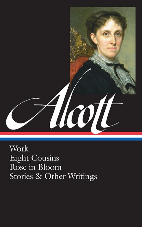 Cover image for book Louisa May Alcott: Work, Eight Cousins, Rose in Bloom, Stories & Other Writings  (LOA #256)