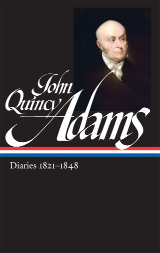John Quincy Adams: Diaries Vol. 2 1821-1848 (LOA #294)