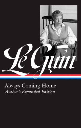 Ursula K. Le Guin: Always Coming Home (LOA #315)