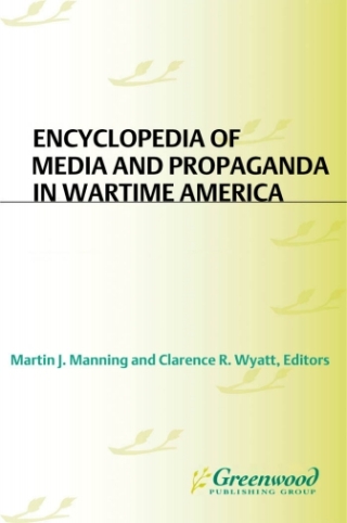 Encyclopedia of Media and Propaganda in Wartime America