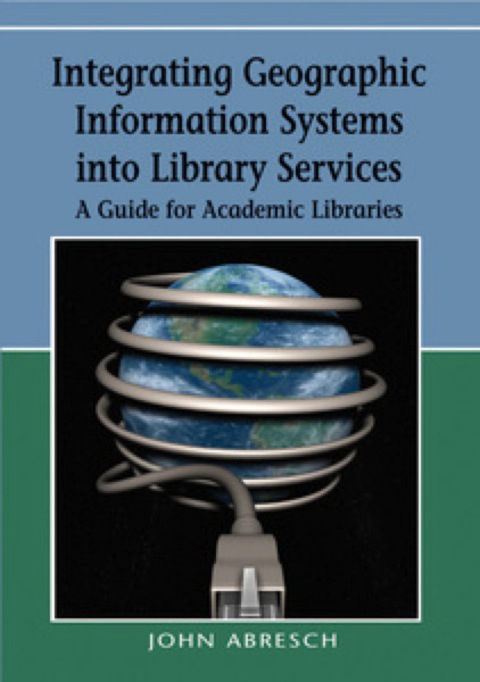 Cover image for book Integrating Geographic Information Systems into Library Services