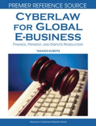 Cyberlaw for Global E-business: Finance, Payments and Dispute Resolution
