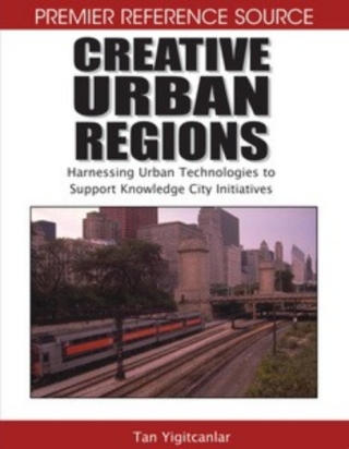 Creative Urban Regions: Harnessing Urban Technologies to Support Knowledge City Initiatives