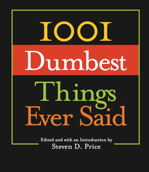 1001 Dumbest Things Ever Said 