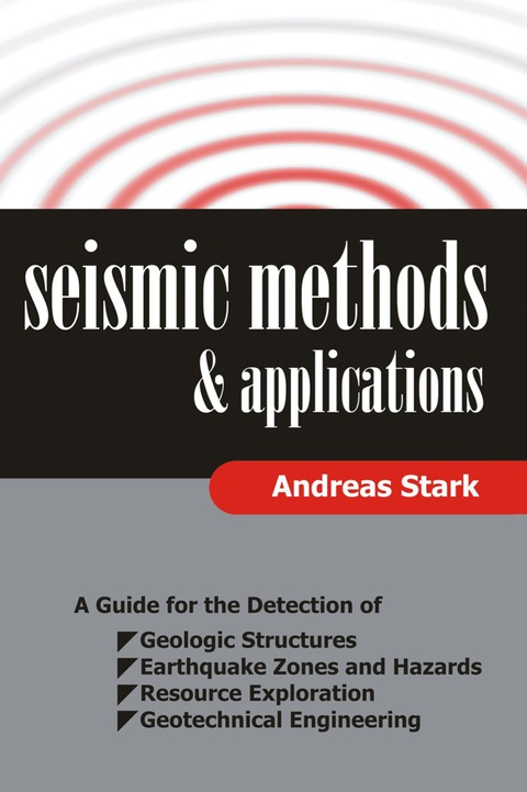 Cover image for book Seismic Methods and Applications: A Guide for the Detection of Geologic Structures, Earthquake Zones and Hazards, Resource Exploration, and Geotechnical Engineering