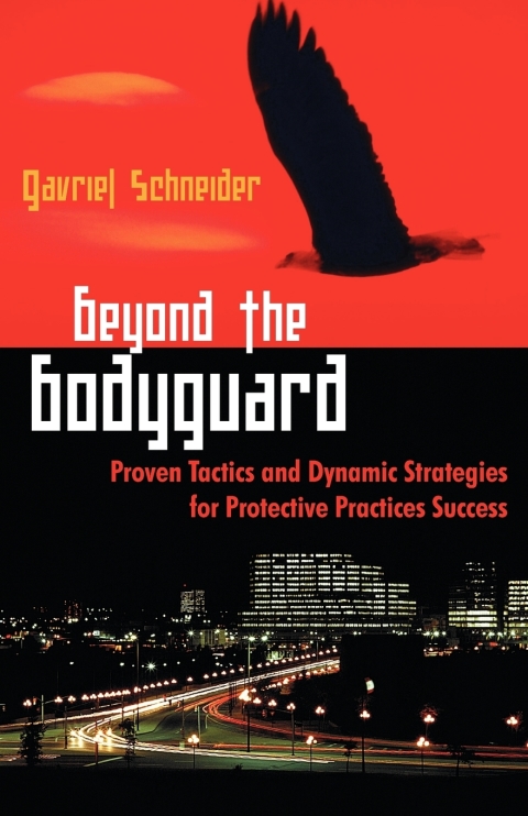 Cover image for book Beyond the Bodyguard: Proven Tactics and Dynamic Strategies for Protective Practices Success