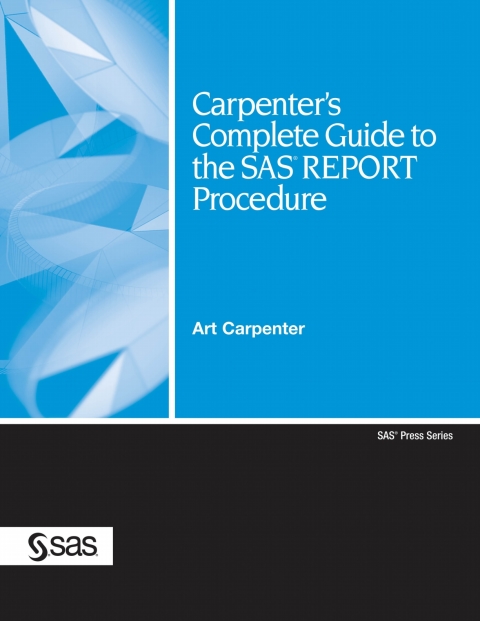 Carpenter's Complete Guide to the SAS REPORT Procedure 