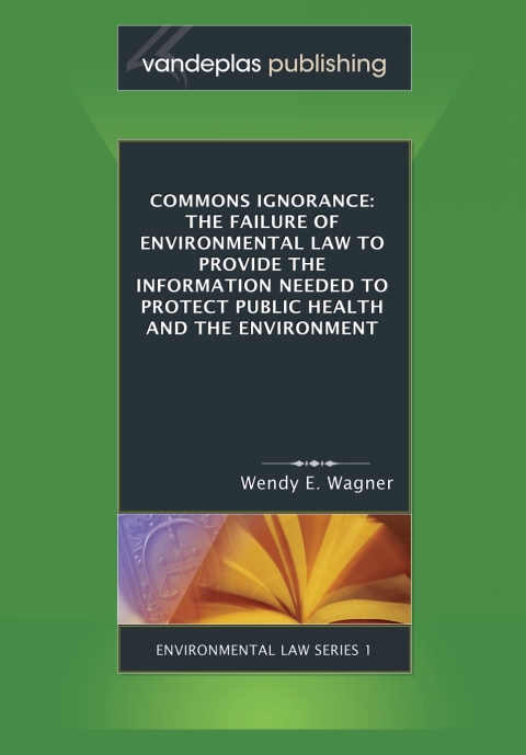Cover image for book Commons Ignorance: The Failure of Environmental Law to Provide the Information Needed to Protect Public Health and the Environment