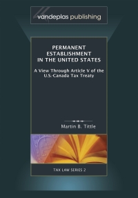 Cover image: Permanent Establishment in The United States: A View Through Article V of the U.S.-Canada Tax Treaty 1st edition 9781600420306