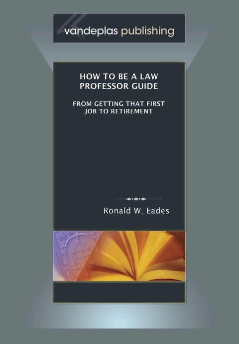 Cover image for book How To Be A Law Professor Guide: From Getting That First Job To Retirement