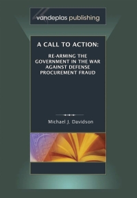 Titelbild: Call To Action: Re-Arming The Government In The War Against Defense Procurement Fraud 1st edition 9781600420498