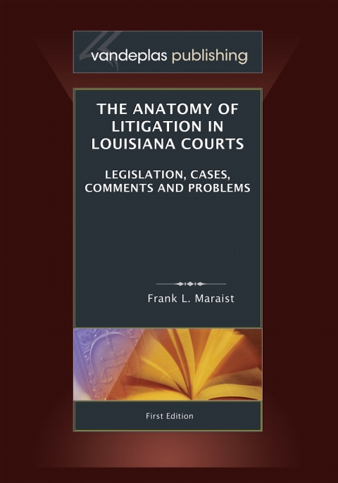 Cover image for book The Anatomy of Litigation in Louisiana Courts: Legislation, Cases, Comments and Problems