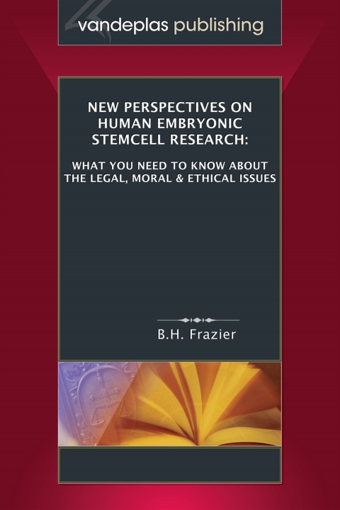Cover image for book New Perspectives on Human Embryonic Stemcell Research: What You Need to Know About the Legal, Moral and Ethical Issues