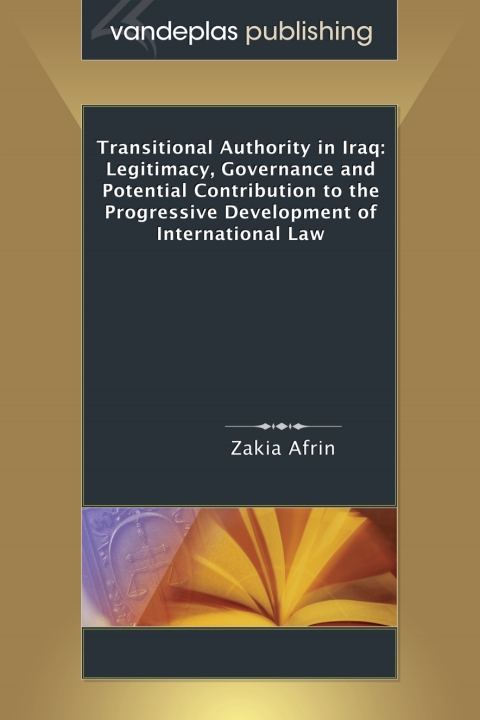 Cover image for book Transitional Authority in Iraq:  Legitimacy, Governance and Potential Contribution to the Progressive Development of International Law