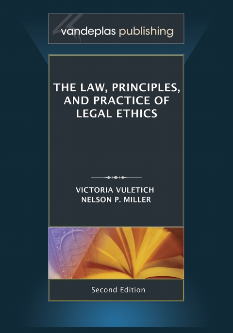 The Law, Principles, and Practice of Legal Ethics, Second Edition 