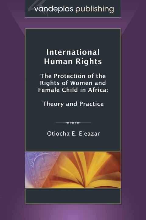 Cover image for book International Human Rights: The Protection of the Rights of Women and Female Child in Africa: Theory and Practice