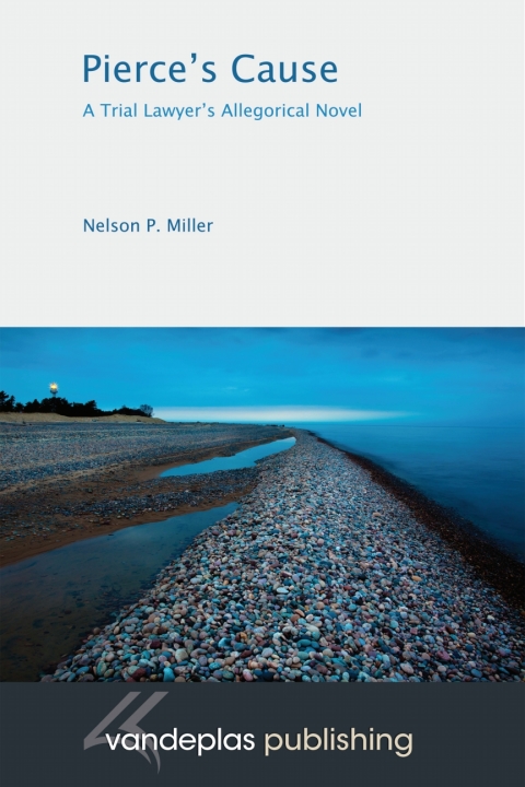 Pierce's Cause--A Trial Lawyer's Allegorical Novel 