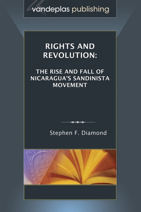 Cover image for book Rights and Revolution: The Rise and Fall of Nicaragua's Sandinista Movement