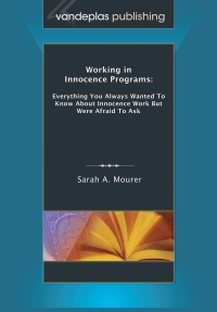 صورة الغلاف: Working in Innocence Programs: Everything You Always Wanted to Know About Innocence Work But Were Afraid to Ask 1st edition 9781600421846