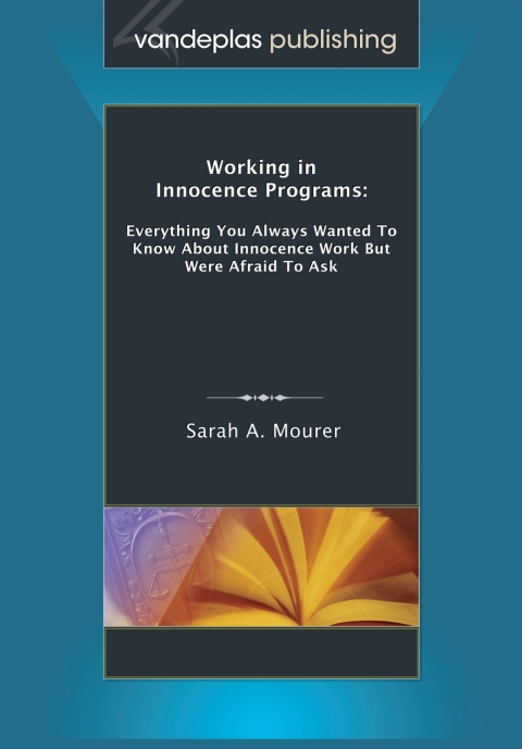 Working in Innocence Programs: Everything You Always Wanted to Know About Innocence Work But Were Afraid to Ask 
