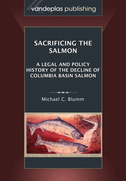 Cover image for book Sacrificing the Salmon: A Legal and Policy History of the Decline of Columbia Basin Salmon