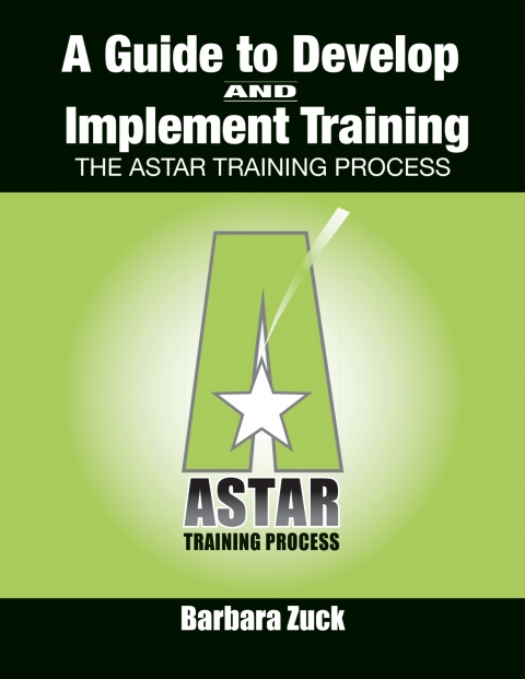 Guide to Develop and Implement Training: The Astar Training Process 