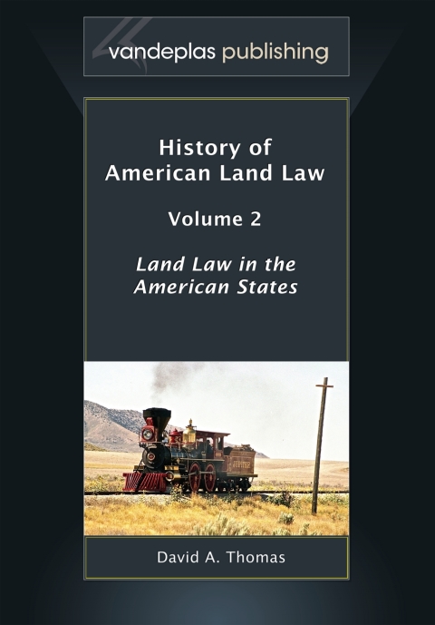 History of American Land Law, Volume 2: Land Law in the American States 