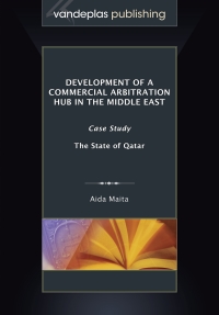 Cover image: Development of a Commercial Arbitration Hub in the Middle East: Case Study -  the State of Qatar 1st edition 9781600422126